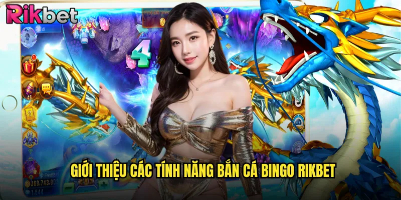 Giới Thiệu Các Tính Năng Bắn Cá Bingo rikbet