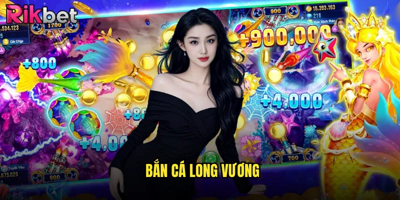 Bắn Cá Long Vương