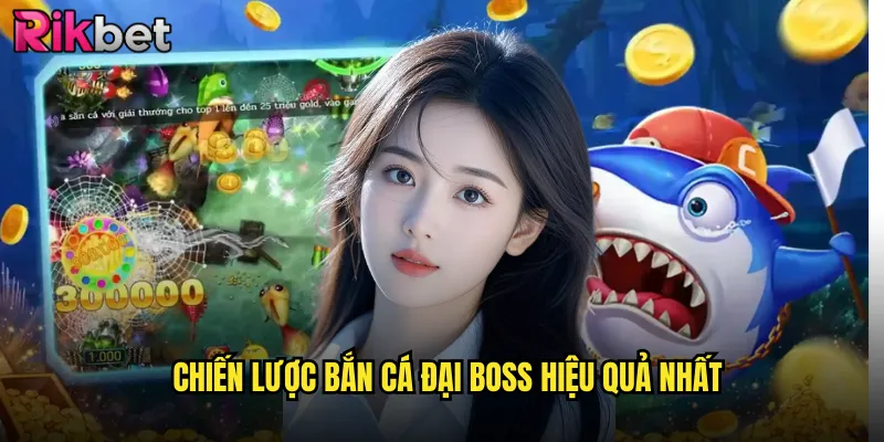 Chiến Lược Bắn Cá Đại Boss Hiệu Quả Nhất