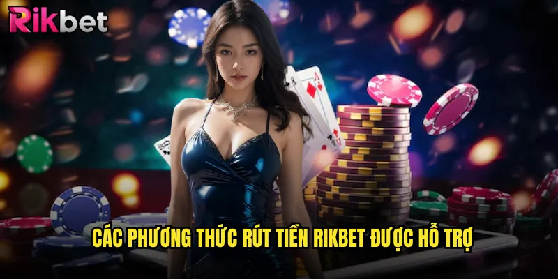 Các phương thức rút tiền rikbet được hỗ trợ