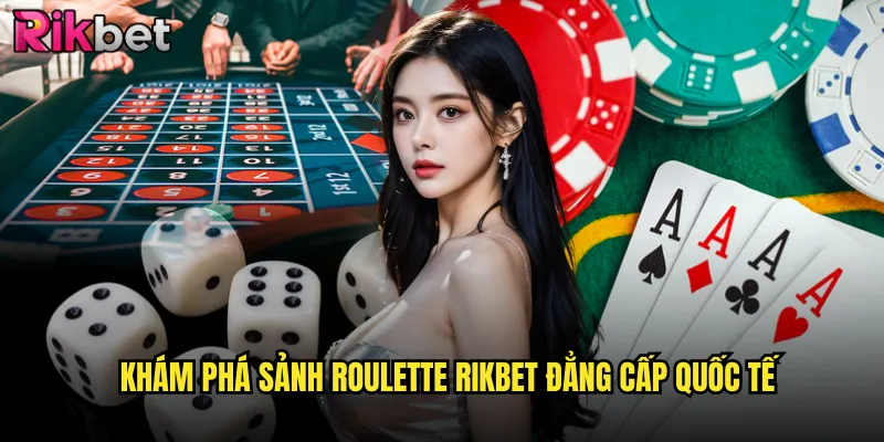Khám phá sảnh roulette rikbet đẳng cấp quốc tế