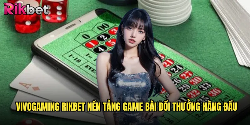 Vivogaming rikbet Nền Tảng Game Bài Đổi Thưởng Hàng Đầu