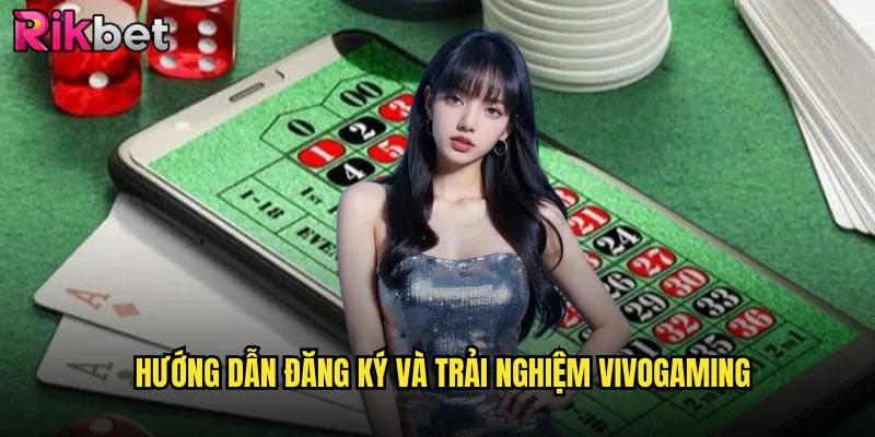 Hướng Dẫn Đăng Ký Và Trải Nghiệm Vivogaming